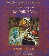 IN QUEST OF THE BUDDHA : A JOURNEY ON THE SILK ROAD