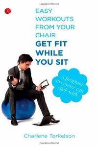 GET FIT WHILE YOU SIT