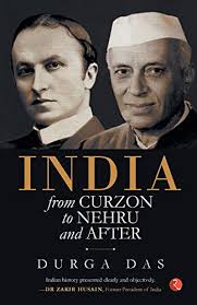 INDIA FROM CURZON TO NEHRU AND AFTER