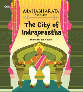 MAHABHARATA STORIES THE CITY OF INDRAPRASTHA BOOK 6