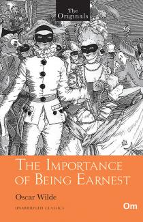 THE ORIGINALS THE IMPORTANCE OF BEING EARNEST (UNABRIDGED CLASSICS)