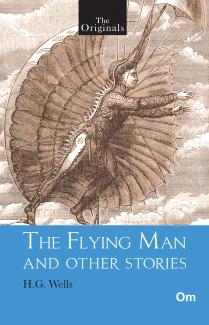 THE ORIGINALS THE FLYING MAN AND OTHER STORIES (UNABRIDGED CLASSICS)