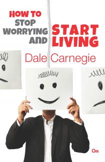 HOW TO STOP WORRYING AND START LIVING