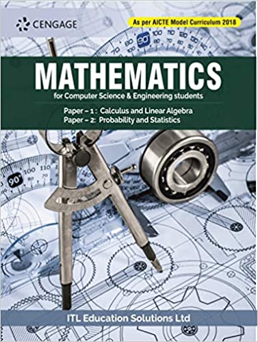 Mathematics (for Computer Science & Engineering Students) Paper–1: Calculus and Linear Algebra and Paper-2: Probability and Statistics (As per AICTE Model Curriculum 2018)