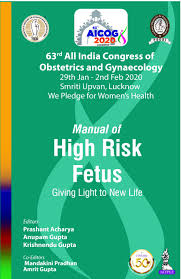 Manual of High Risk Fetus: Giving Light to New Life (63rd All India Congress of Obstetrics and Gynaecology [AICOG] 2020)