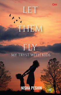 Let Them Fly: My Tryst With Kids